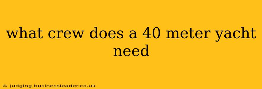 what crew does a 40 meter yacht need