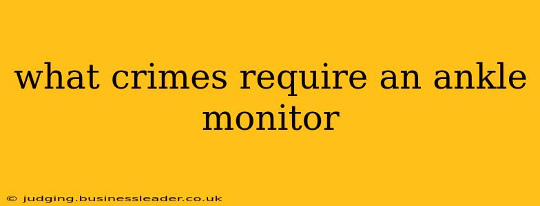 what crimes require an ankle monitor