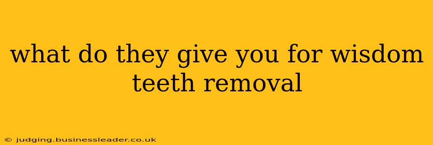 what do they give you for wisdom teeth removal