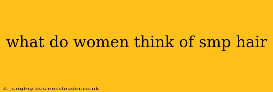 what do women think of smp hair