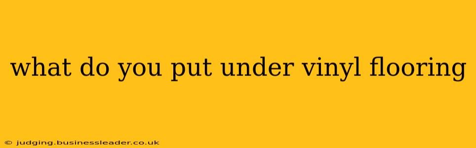 what do you put under vinyl flooring