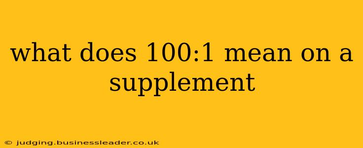 what does 100:1 mean on a supplement