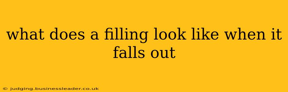 what does a filling look like when it falls out