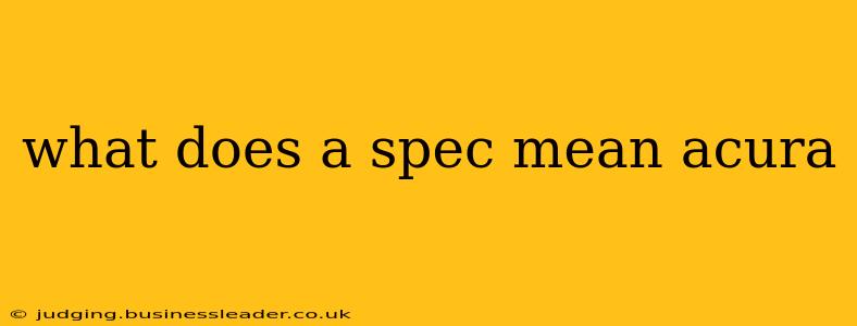 what does a spec mean acura