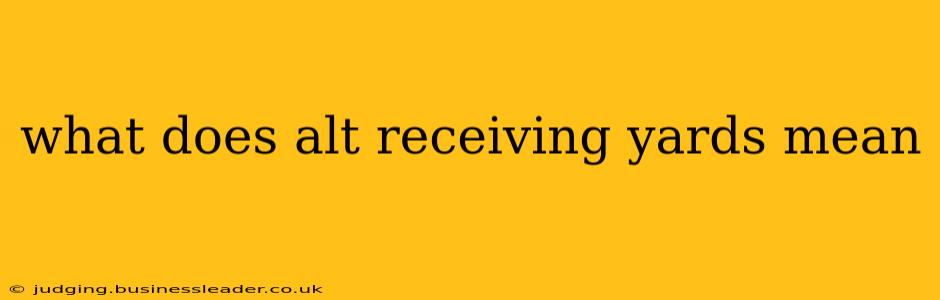 what does alt receiving yards mean