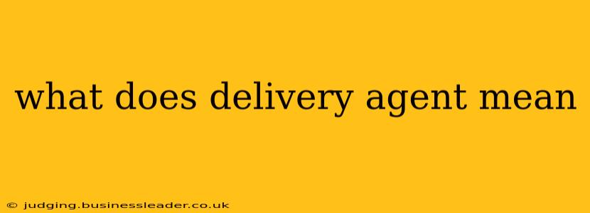 what does delivery agent mean