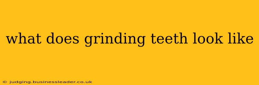 what does grinding teeth look like
