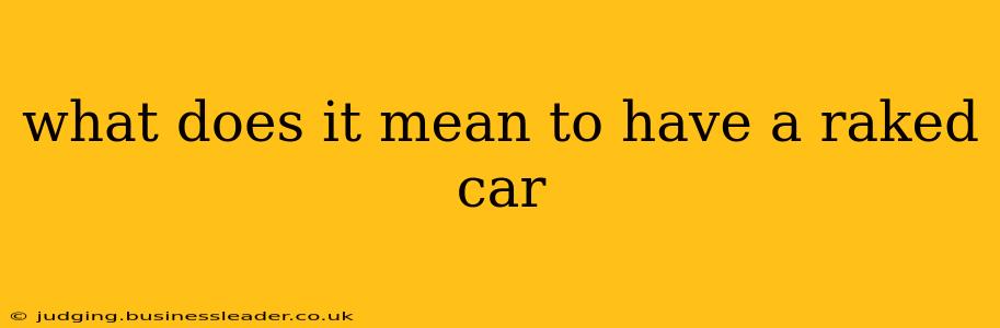 what does it mean to have a raked car