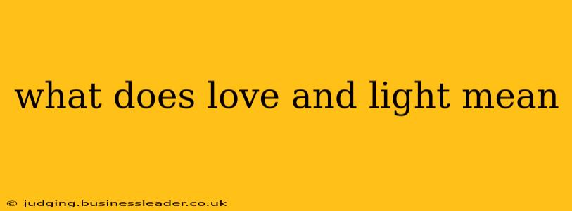 what does love and light mean
