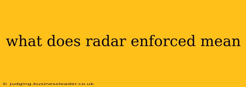 what does radar enforced mean