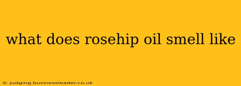 what does rosehip oil smell like