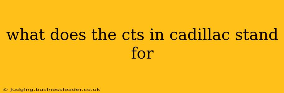 what does the cts in cadillac stand for