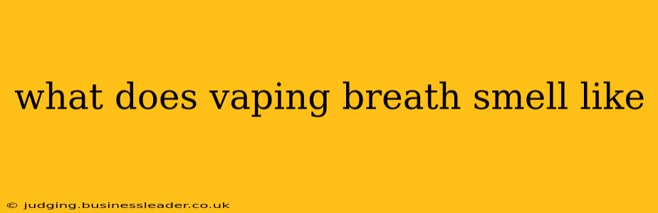 what does vaping breath smell like