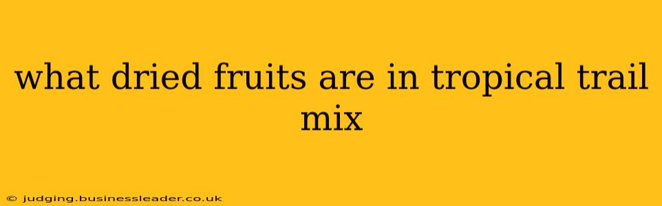 what dried fruits are in tropical trail mix
