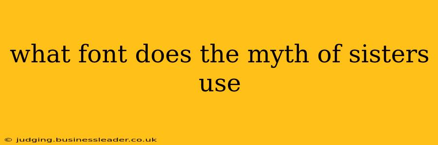 what font does the myth of sisters use