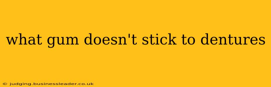 what gum doesn't stick to dentures