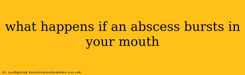 what happens if an abscess bursts in your mouth