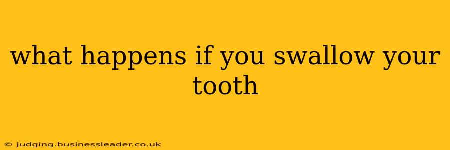 what happens if you swallow your tooth