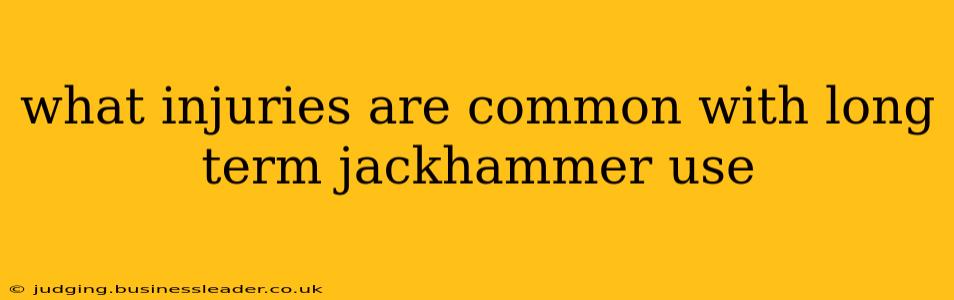 what injuries are common with long term jackhammer use