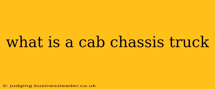 what is a cab chassis truck
