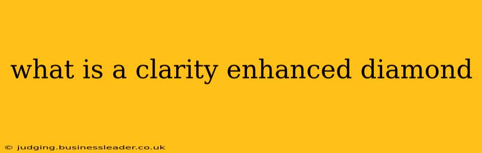 what is a clarity enhanced diamond