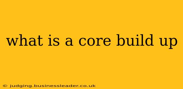 what is a core build up