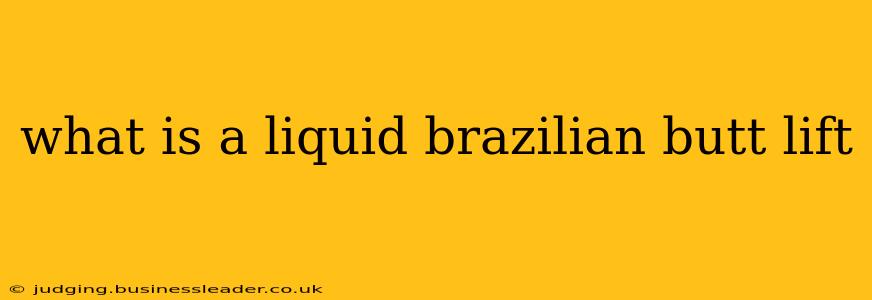 what is a liquid brazilian butt lift