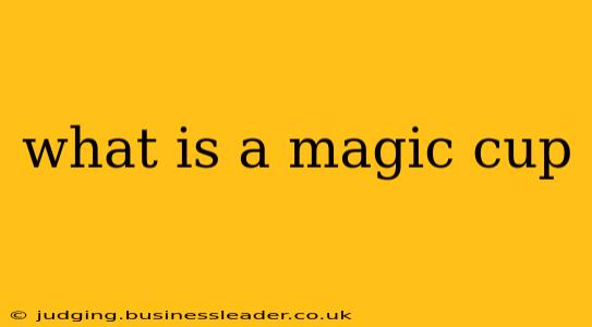 what is a magic cup