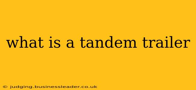 what is a tandem trailer