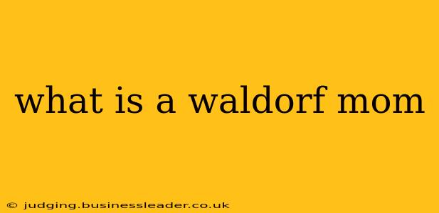 what is a waldorf mom