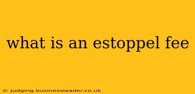 what is an estoppel fee