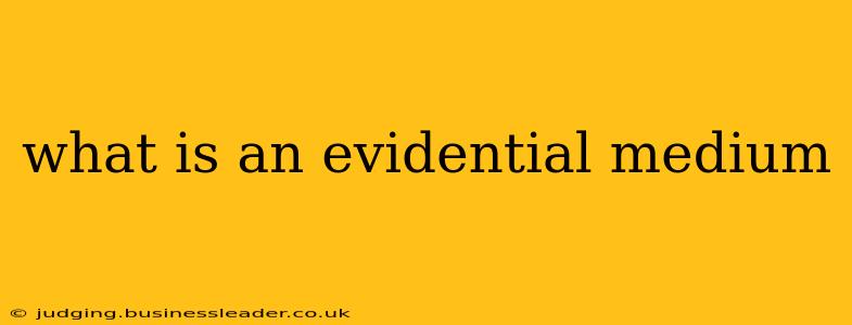 what is an evidential medium