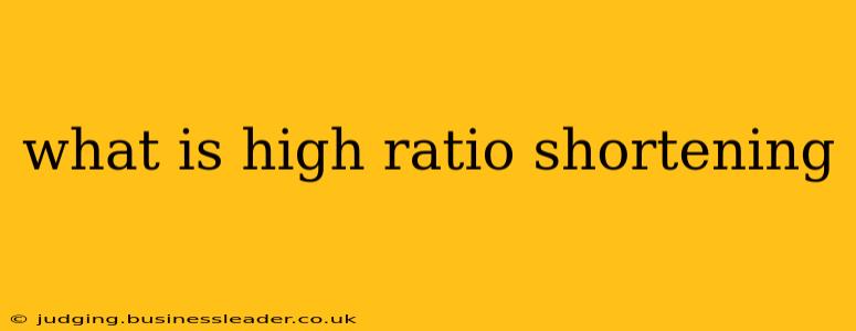 what is high ratio shortening