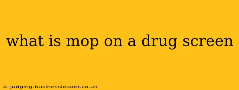 what is mop on a drug screen