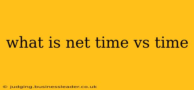 what is net time vs time