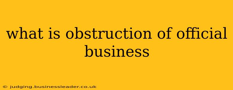 what is obstruction of official business