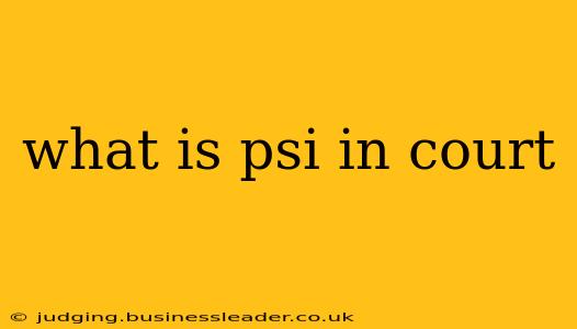 what is psi in court
