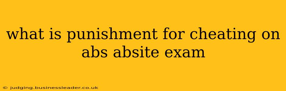 what is punishment for cheating on abs absite exam