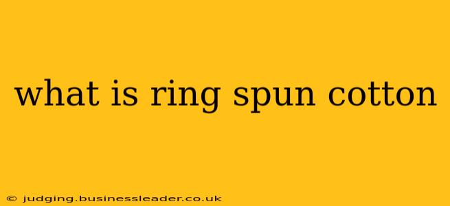 what is ring spun cotton