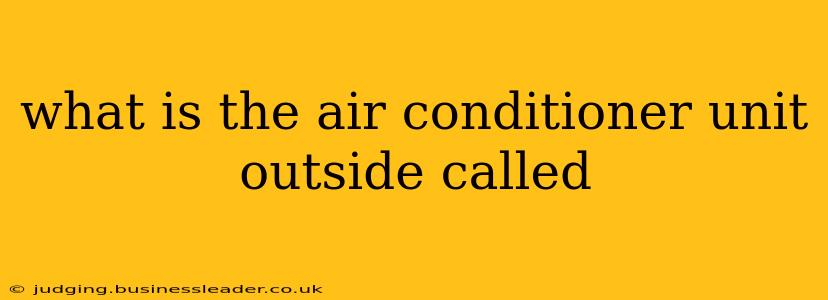 what is the air conditioner unit outside called