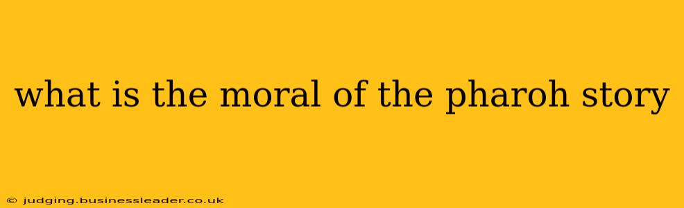 what is the moral of the pharoh story