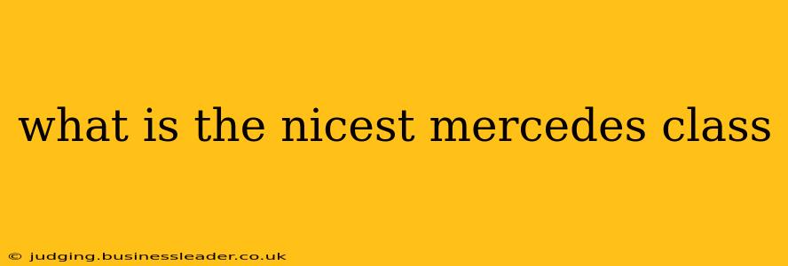 what is the nicest mercedes class