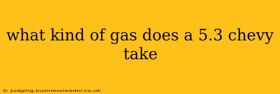 what kind of gas does a 5.3 chevy take