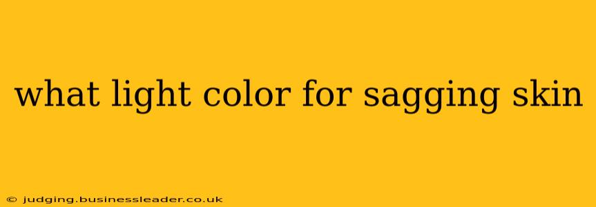 what light color for sagging skin