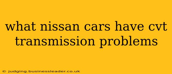 what nissan cars have cvt transmission problems
