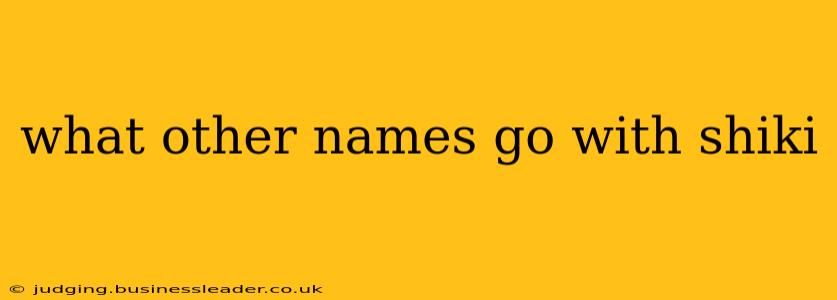 what other names go with shiki