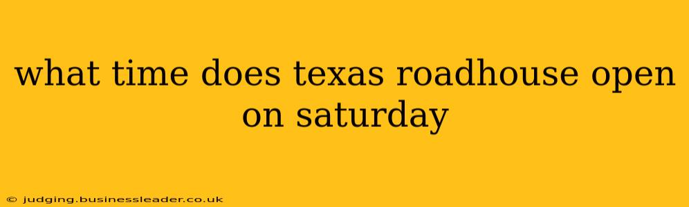 what time does texas roadhouse open on saturday