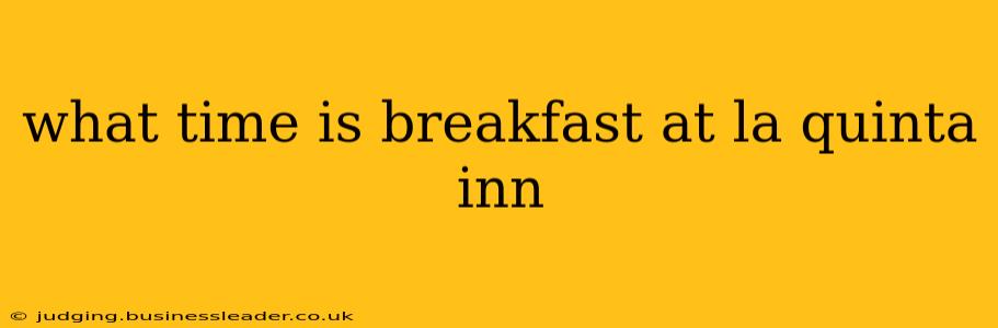 what time is breakfast at la quinta inn