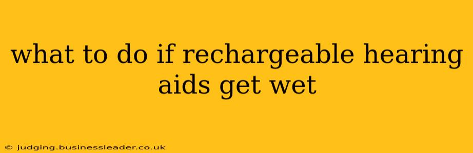 what to do if rechargeable hearing aids get wet