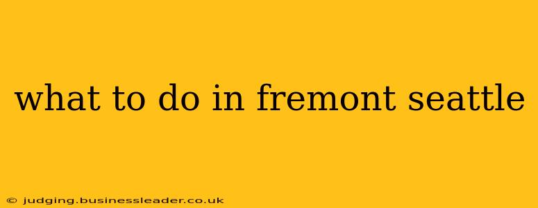 what to do in fremont seattle